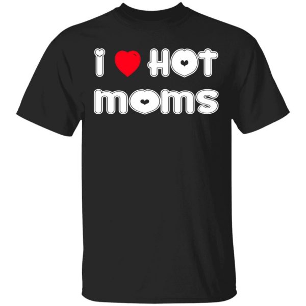 i love hot moms t shirts long sleeve hoodies 12
