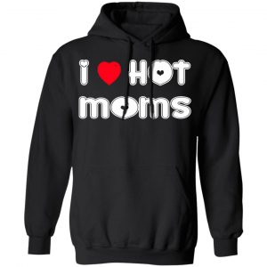 i love hot moms t shirts long sleeve hoodies 2