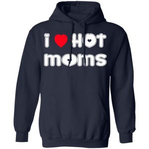 i love hot moms t shirts long sleeve hoodies 3