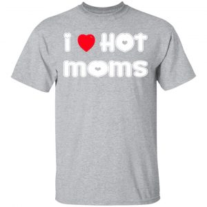 i love hot moms t shirts long sleeve hoodies 9