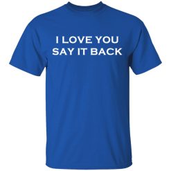 i love you say it back t shirts long sleeve hoodies 3