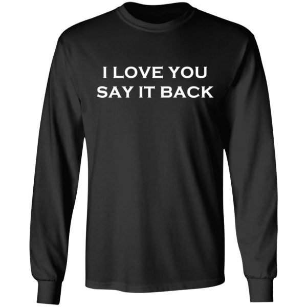 i love you say it back t shirts long sleeve hoodies 9