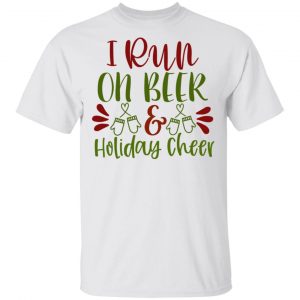 I Run On Beer Holiday Cheer-Ct1 T Shirts, Hoodies, Long Sleeve
