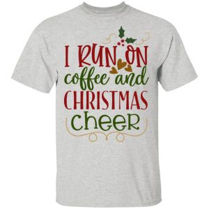 I Run On Coffee And Christmas Cheer-Ct2 T Shirts, Hoodies, Long Sleeve 2
