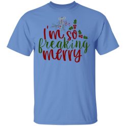 i m so freaking merry ct2 t shirts hoodies long sleeve 3