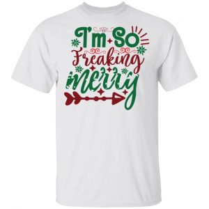 Im So Freaking Merry-Ct3 T Shirts, Hoodies, Long Sleeve