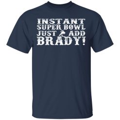 instant super bowl just add brady t shirts long sleeve hoodies 7