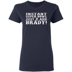 instant super bowl just add brady t shirts long sleeve hoodies 9