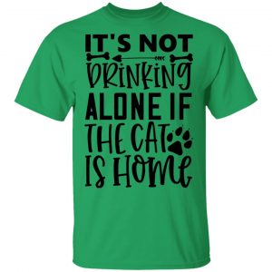 it s not drinking alone if the cat is home 01 t shirts hoodies long sleeve 10
