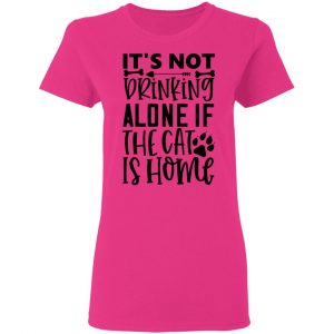 it s not drinking alone if the cat is home 01 t shirts hoodies long sleeve 11