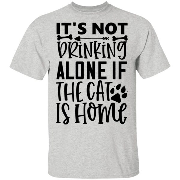 it s not drinking alone if the cat is home 01 t shirts hoodies long sleeve 13