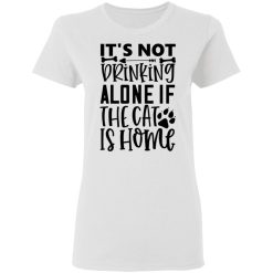 it s not drinking alone if the cat is home 01 t shirts hoodies long sleeve