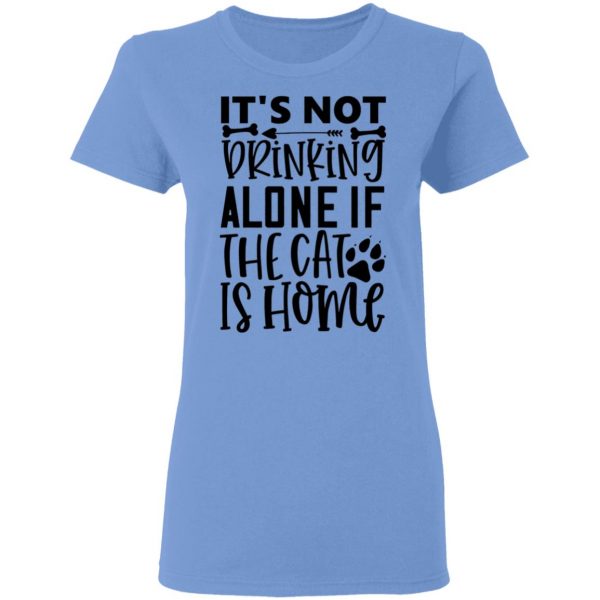 it s not drinking alone if the cat is home 01 t shirts hoodies long sleeve 3