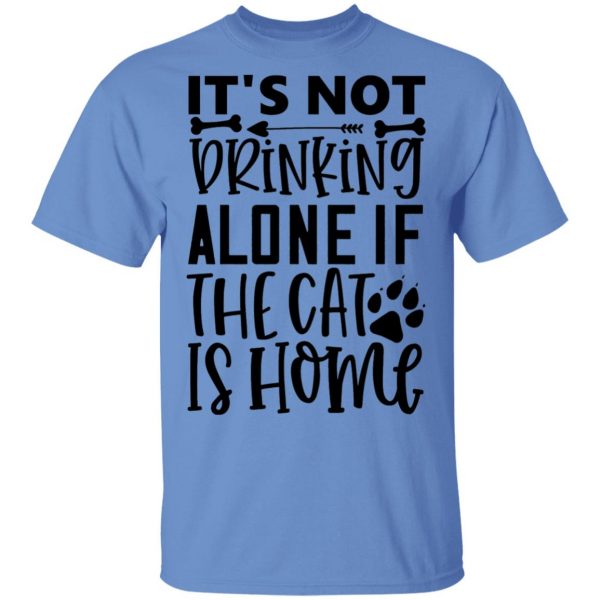 it s not drinking alone if the cat is home 01 t shirts hoodies long sleeve 7