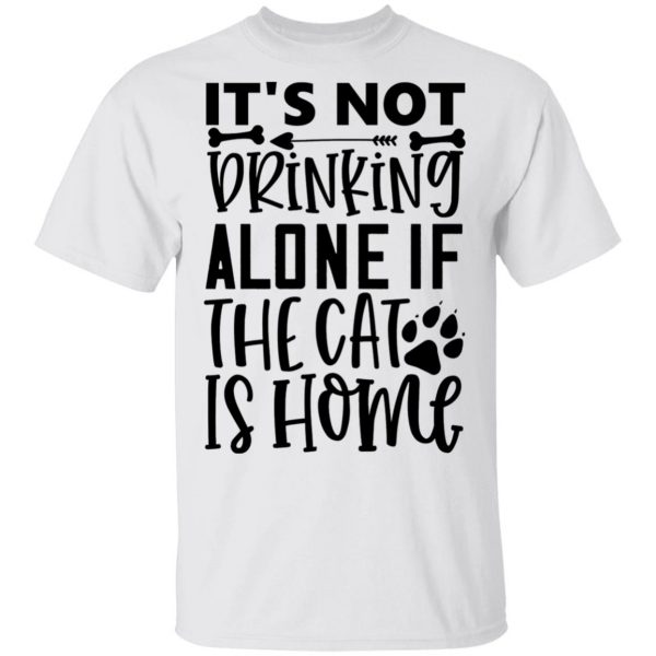 it s not drinking alone if the cat is home 01 t shirts hoodies long sleeve 8