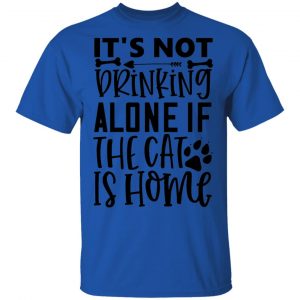 It_s Not Drinking Alone If The Cat Is Home-01 T Shirts, Hoodies, Long Sleeve 2
