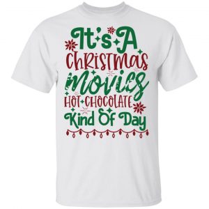 Its A Christmas Movies, Hot Chocolate Kind Of Day-Ct3 T Shirts, Hoodies, Long Sleeve