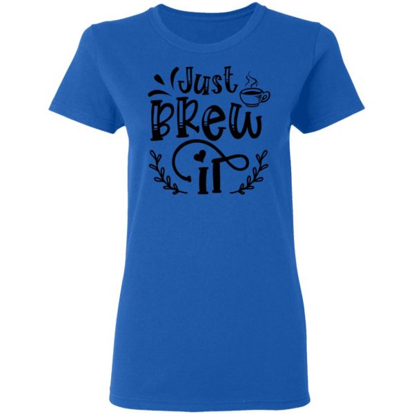 Just Brew It T Shirts, Hoodies, Long Sleeve 11