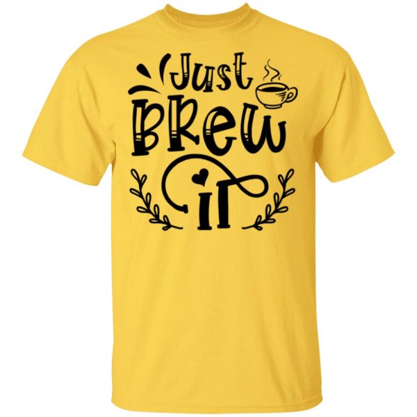 Just Brew It T Shirts, Hoodies, Long Sleeve 5