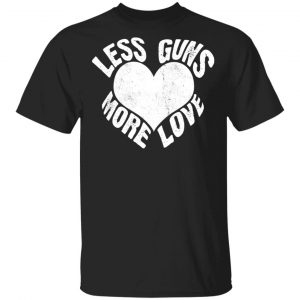 less guns more love t shirts long sleeve hoodies 5