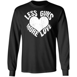 less guns more love t shirts long sleeve hoodies 9