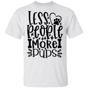 Less People More Pups T Shirts, Hoodies, Long Sleeve