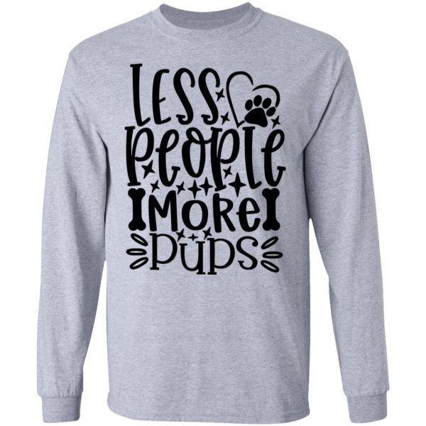 less people more pups t shirts hoodies long sleeve