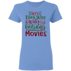 let s drink wine watch holiday movies ct1 t shirts hoodies long sleeve 2