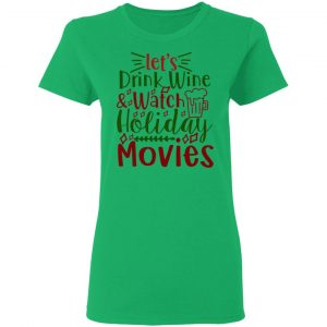 let s drink wine watch holiday movies ct1 t shirts hoodies long sleeve