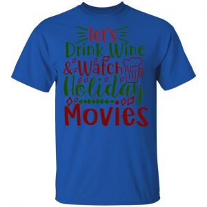 Let_S Drink Wine Watch Holiday Movies-Ct1 T Shirts, Hoodies, Long Sleeve 2