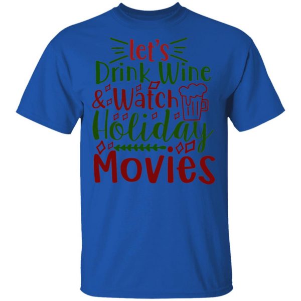 let s drink wine watch holiday movies ct1 t shirts hoodies long sleeve 4