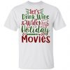 Let_S Drink Wine Watch Holiday Movies-Ct1 T Shirts, Hoodies, Long Sleeve
