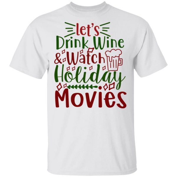 let s drink wine watch holiday movies ct1 t shirts hoodies long sleeve 8