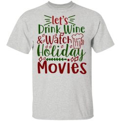 let s drink wine watch holiday movies ct1 t shirts hoodies long sleeve 9