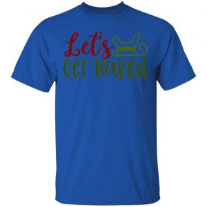 let s get baked ct1 t shirts hoodies long sleeve 10