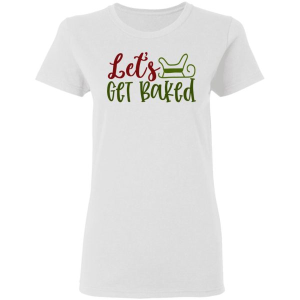 let s get baked ct1 t shirts hoodies long sleeve 13