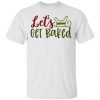let s get baked ct1 t shirts hoodies long sleeve 3