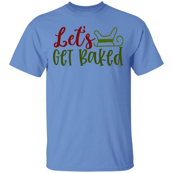 let s get baked ct1 t shirts hoodies long sleeve 4