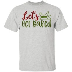 let s get baked ct1 t shirts hoodies long sleeve 6