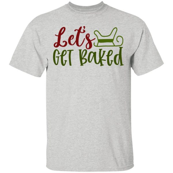 let s get baked ct1 t shirts hoodies long sleeve 6