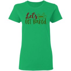 let s get baked ct1 t shirts hoodies long sleeve 7