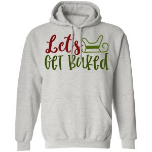 let s get baked ct1 t shirts hoodies long sleeve 9