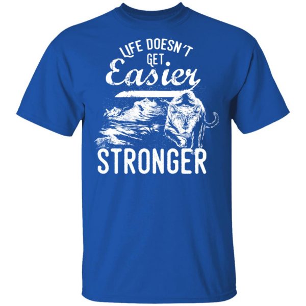 life doesn t get easier t shirts long sleeve hoodies 10