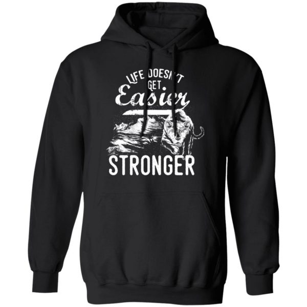 life doesn t get easier t shirts long sleeve hoodies 2