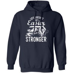 life doesn t get easier t shirts long sleeve hoodies 3