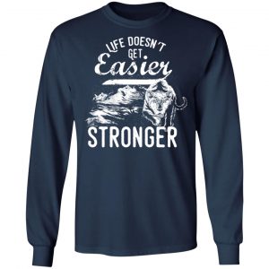 life doesn t get easier t shirts long sleeve hoodies 4