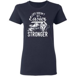 life doesn t get easier t shirts long sleeve hoodies 7