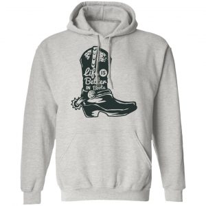 life is better in boots t shirts hoodies long sleeve 4