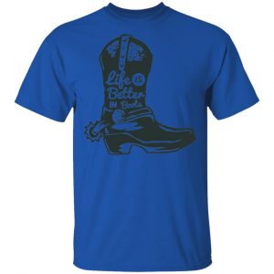 Life Is Better In Boots T Shirts, Hoodies, Long Sleeve 2