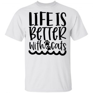 Life Is Better With Cats-01 T Shirts, Hoodies, Long Sleeve